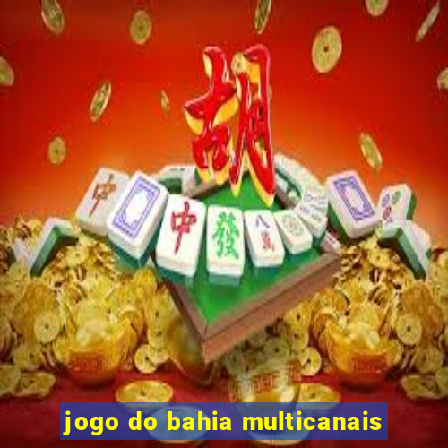 jogo do bahia multicanais